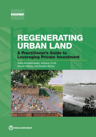 Regenerating urban land: a practitioner's guide to leveraging private investment